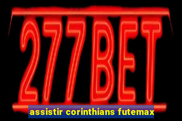 assistir corinthians futemax